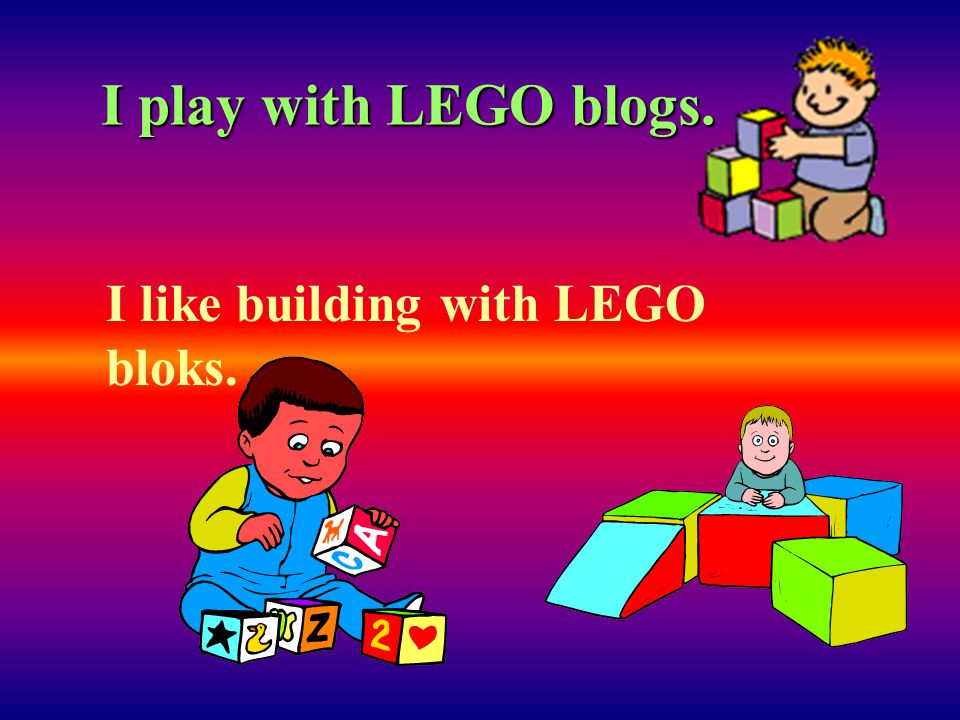 I play with LEGO blogs. I like building with LEGO bloks.