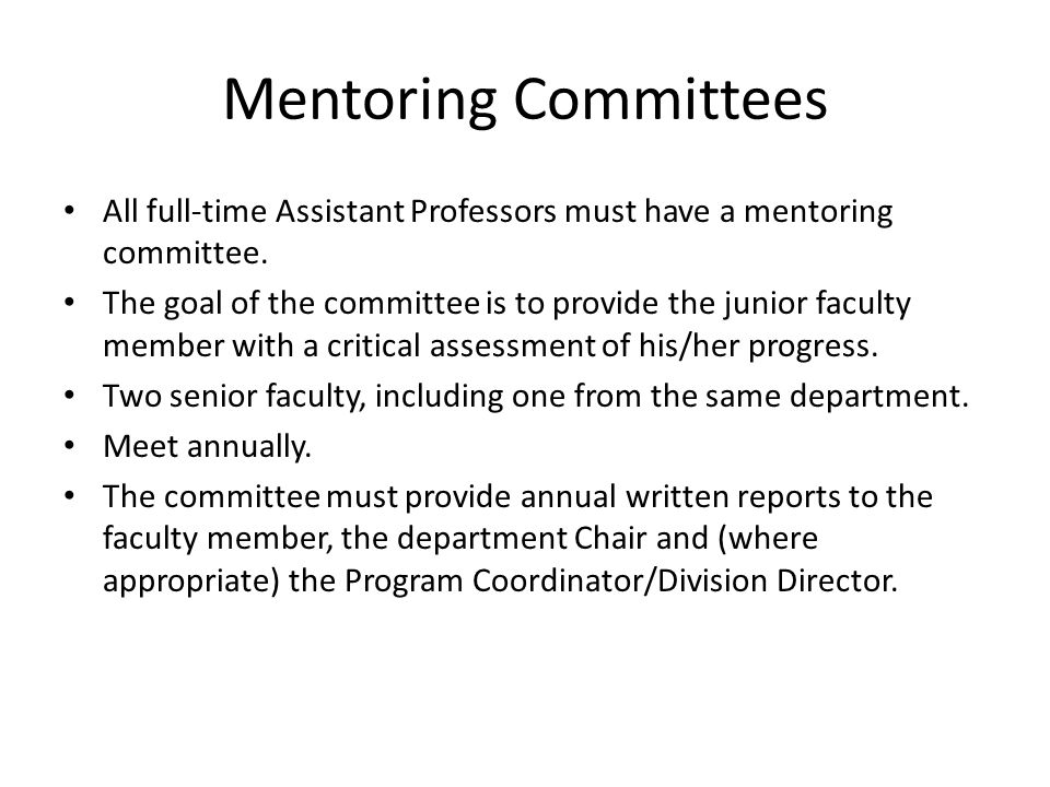 Mentoring Committees All full-time Assistant Professors must have a mentoring committee.