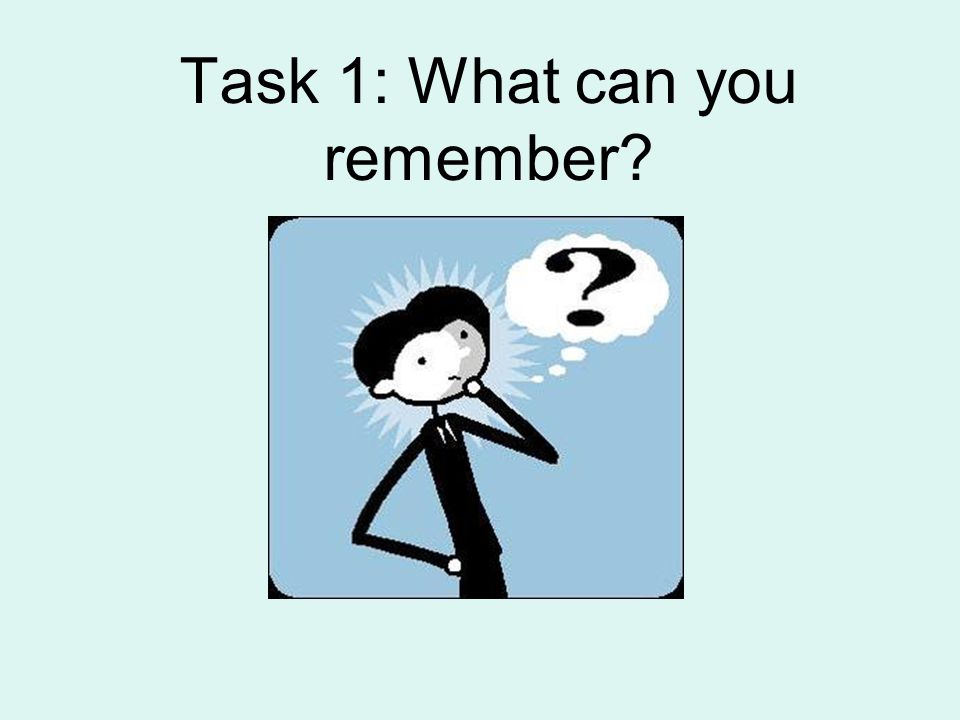 Task 1: What can you remember