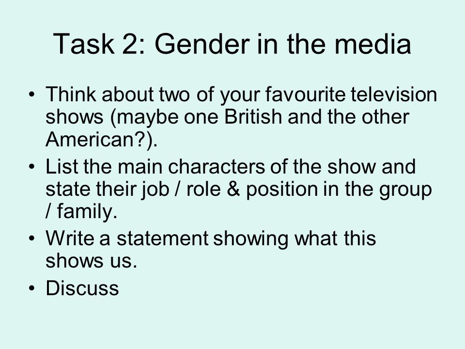 Task 2: Gender in the media Think about two of your favourite television shows (maybe one British and the other American ).