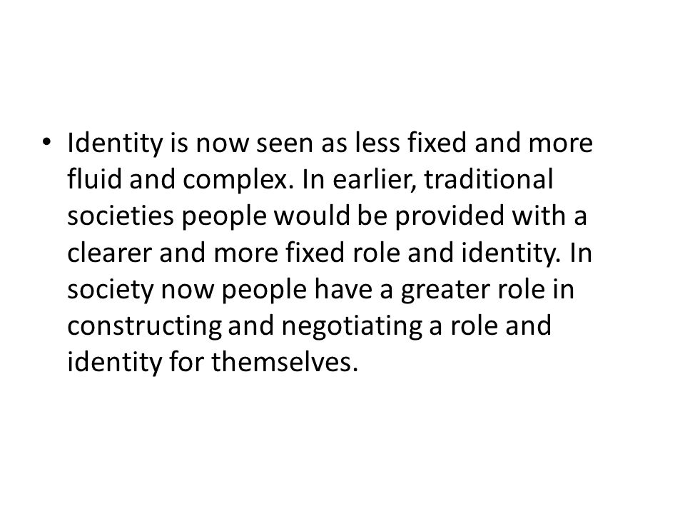 Identity is now seen as less fixed and more fluid and complex.