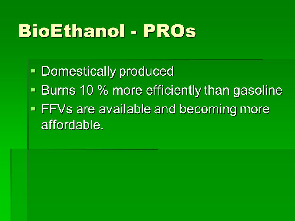  Domestically produced  Burns 10 % more efficiently than gasoline  FFVs are available and becoming more affordable.