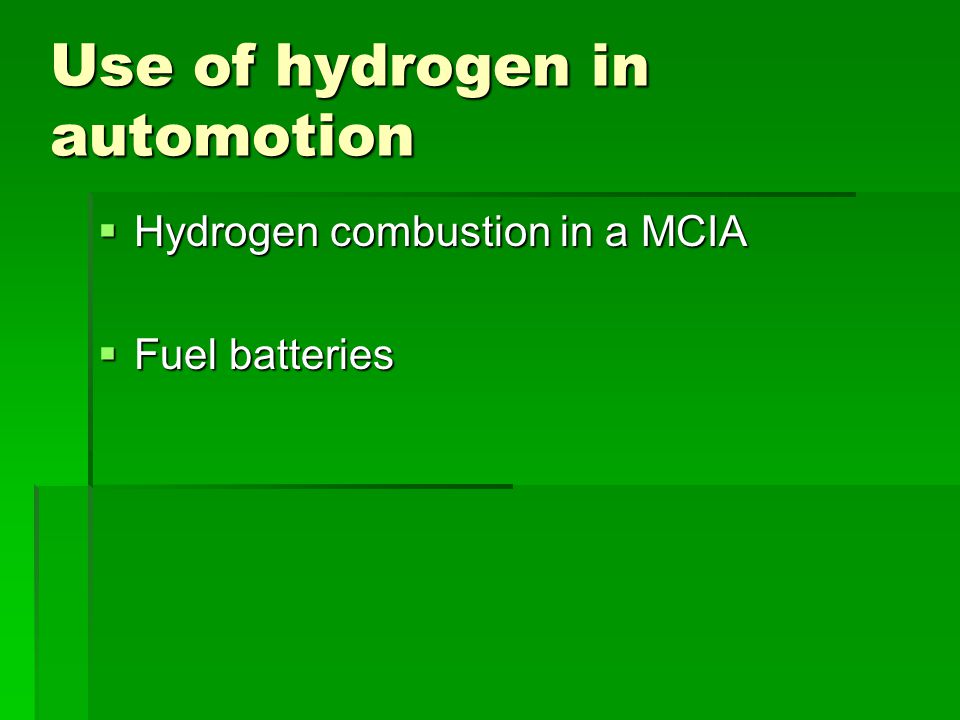 Use of hydrogen in automotion  Hydrogen combustion in a MCIA  Fuel batteries
