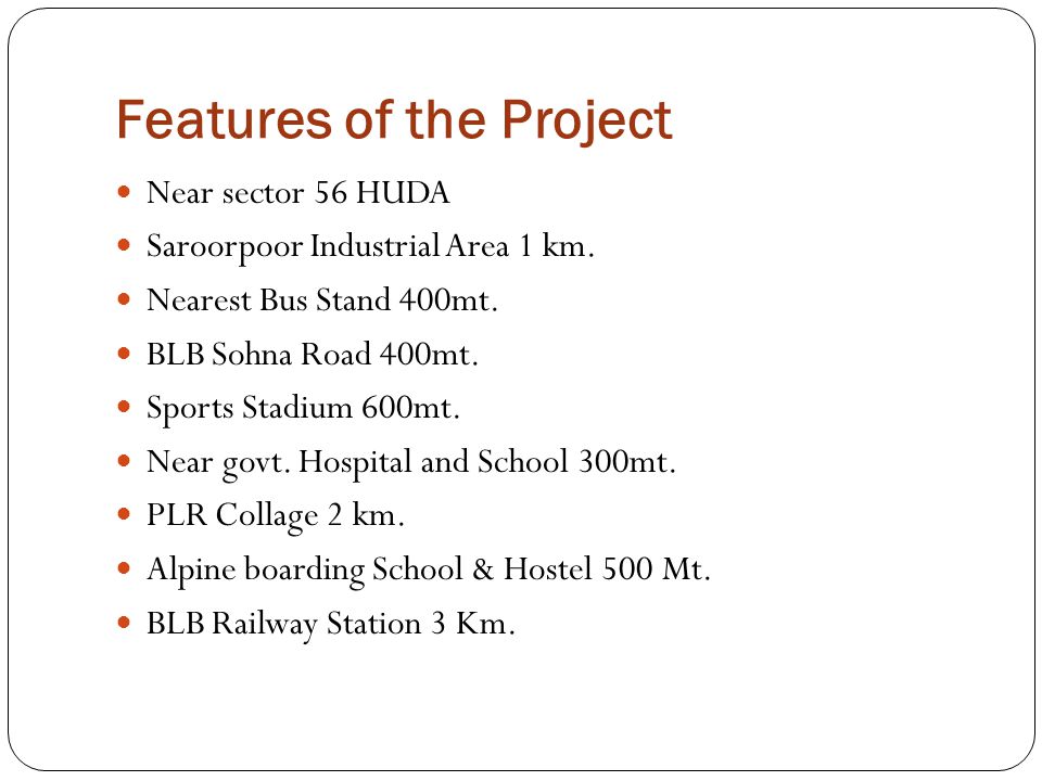 Features of the Project Near sector 56 HUDA Saroorpoor Industrial Area 1 km.