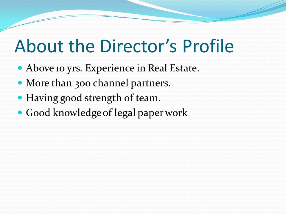 About the Director’s Profile Above 10 yrs. Experience in Real Estate.
