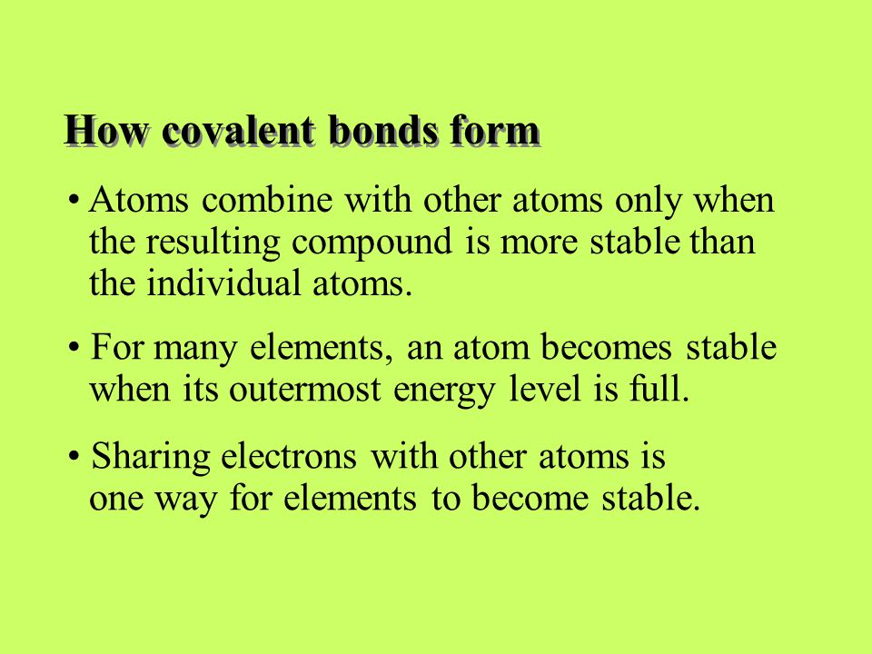 Atoms combine with other atoms only when the resulting compound is more stable than the individual atoms.