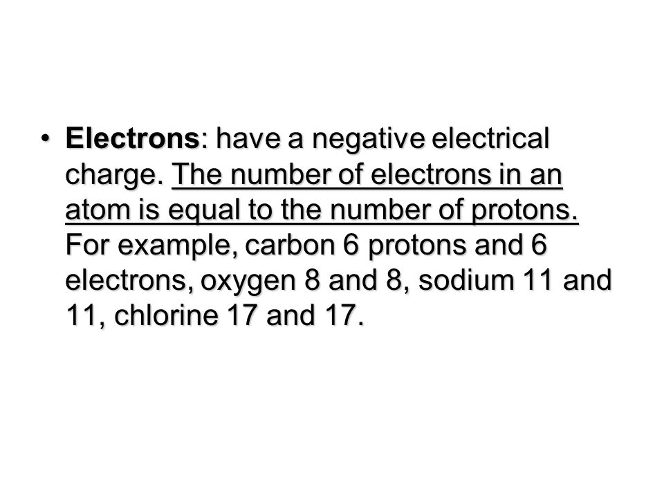 Electrons: have a negative electrical charge.