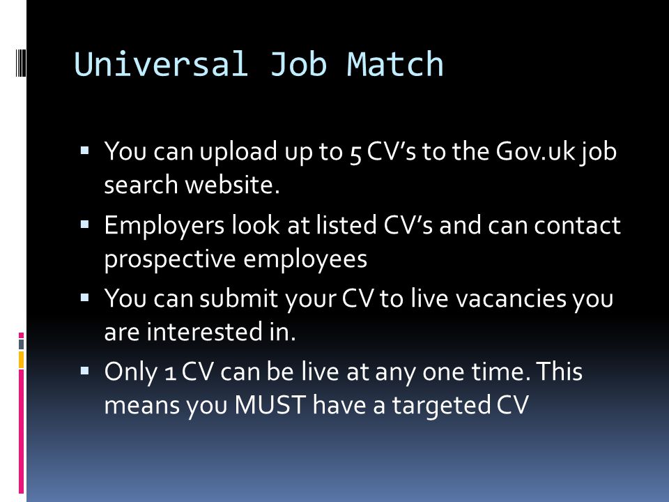 Universal Job Match  You can upload up to 5 CV’s to the Gov.uk job search website.
