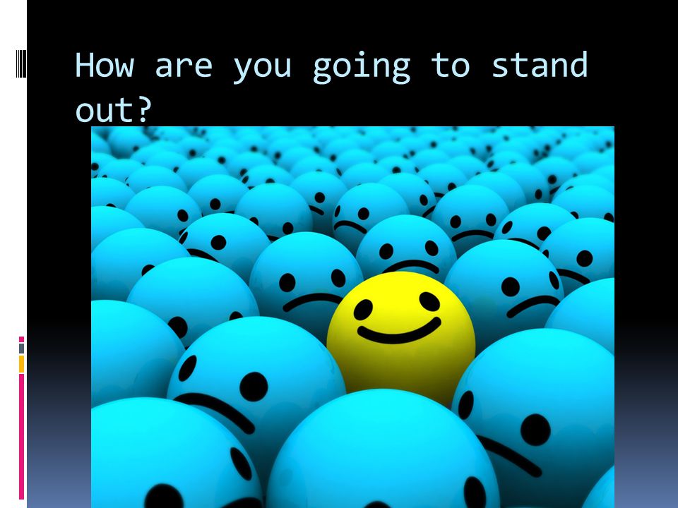 How are you going to stand out