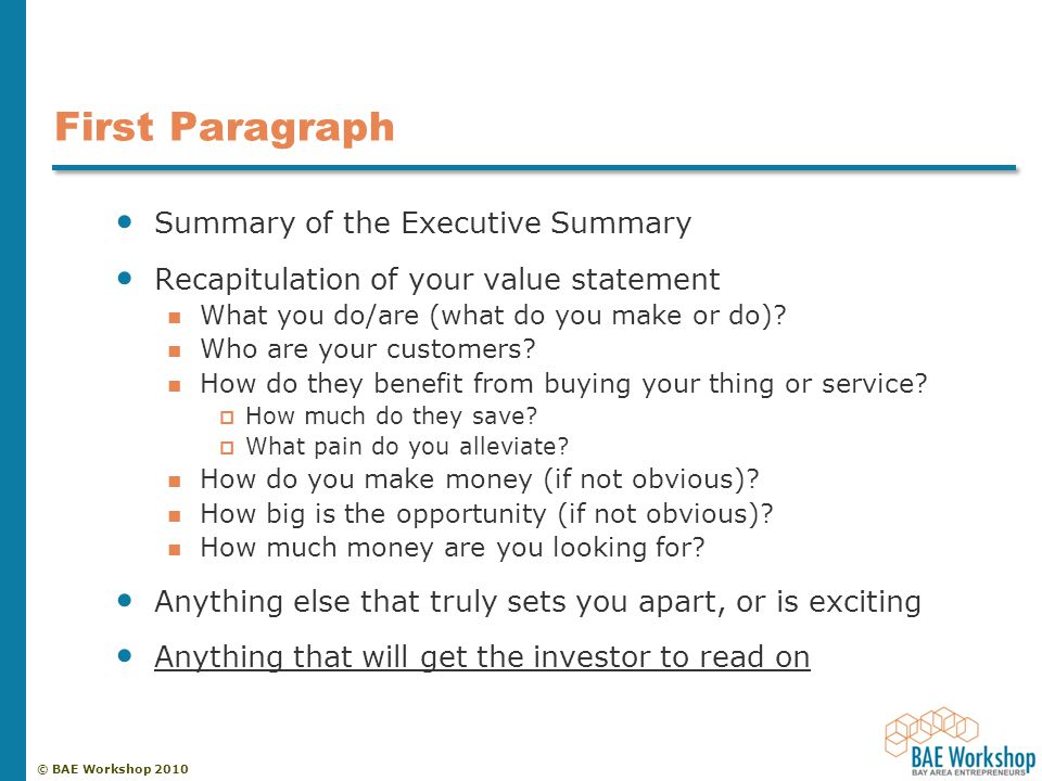 © BAE Workshop 2010 First Paragraph Summary of the Executive Summary Recapitulation of your value statement What you do/are (what do you make or do).