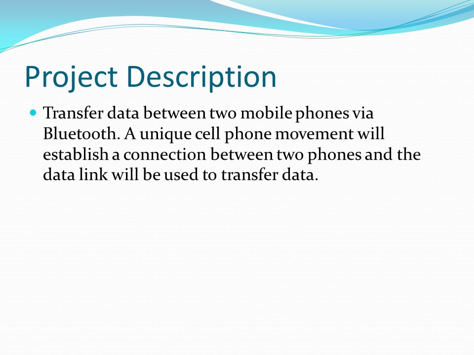 Project Description Transfer data between two mobile phones via Bluetooth.
