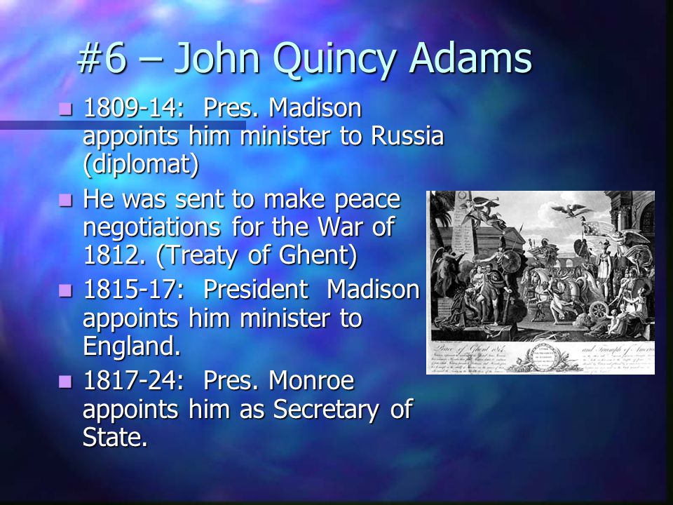 #6 – John Quincy Adams 1790: passed the bar exam- became a lawyer in Boston.