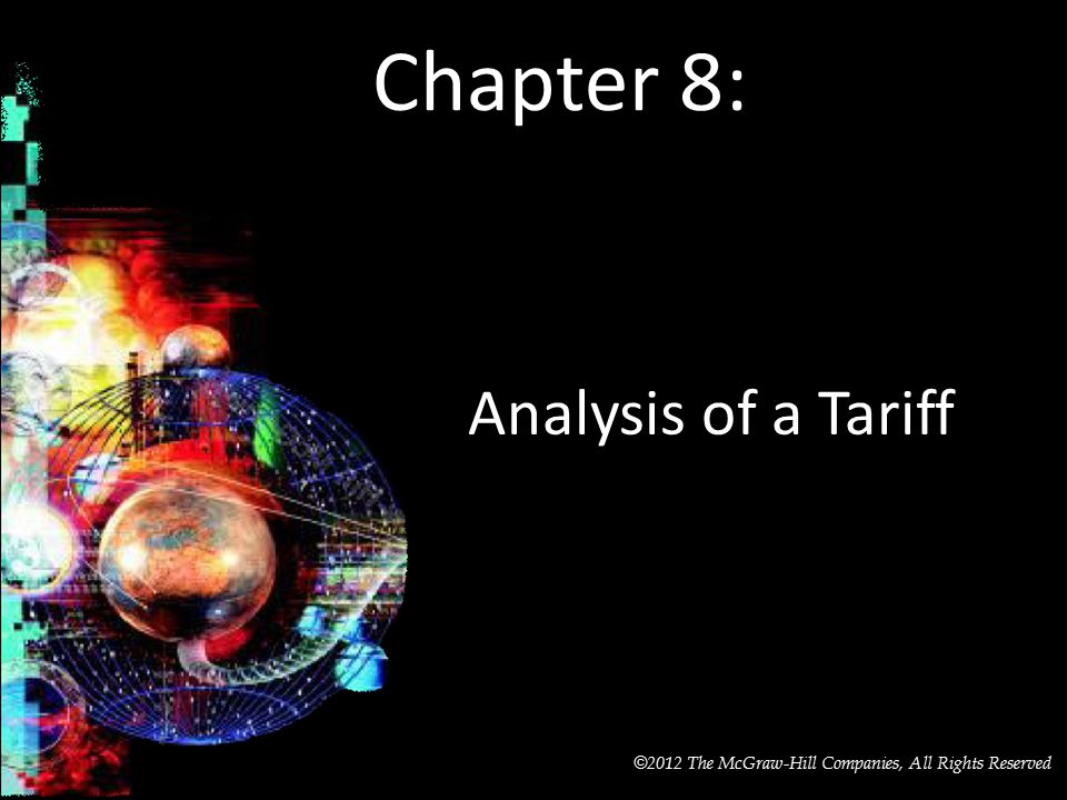 McGraw-Hill/Irwin © 2012 The McGraw-Hill Companies, All Rights Reserved Chapter 8: Analysis of a Tariff