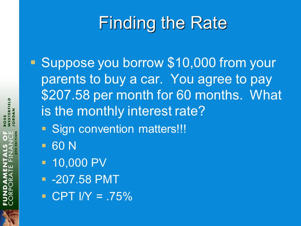 Finding the Rate  Suppose you borrow $10,000 from your parents to buy a car.