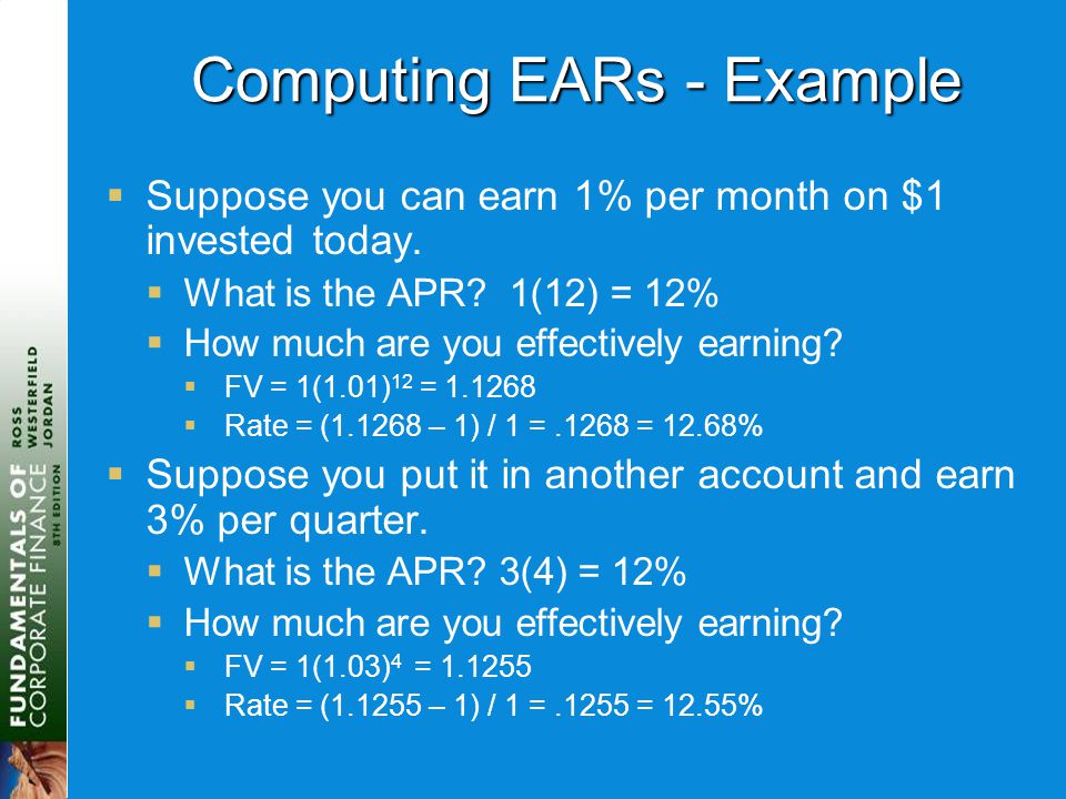 Computing EARs - Example  Suppose you can earn 1% per month on $1 invested today.