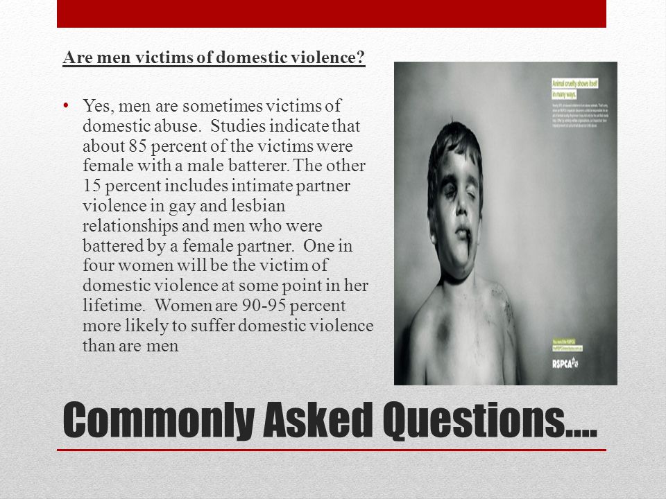 Commonly Asked Questions…. Are men victims of domestic violence.