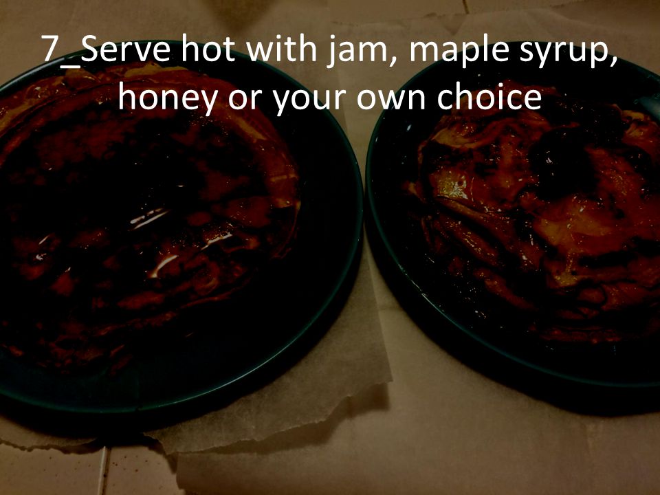 7_Serve hot with jam, maple syrup, honey or your own choice