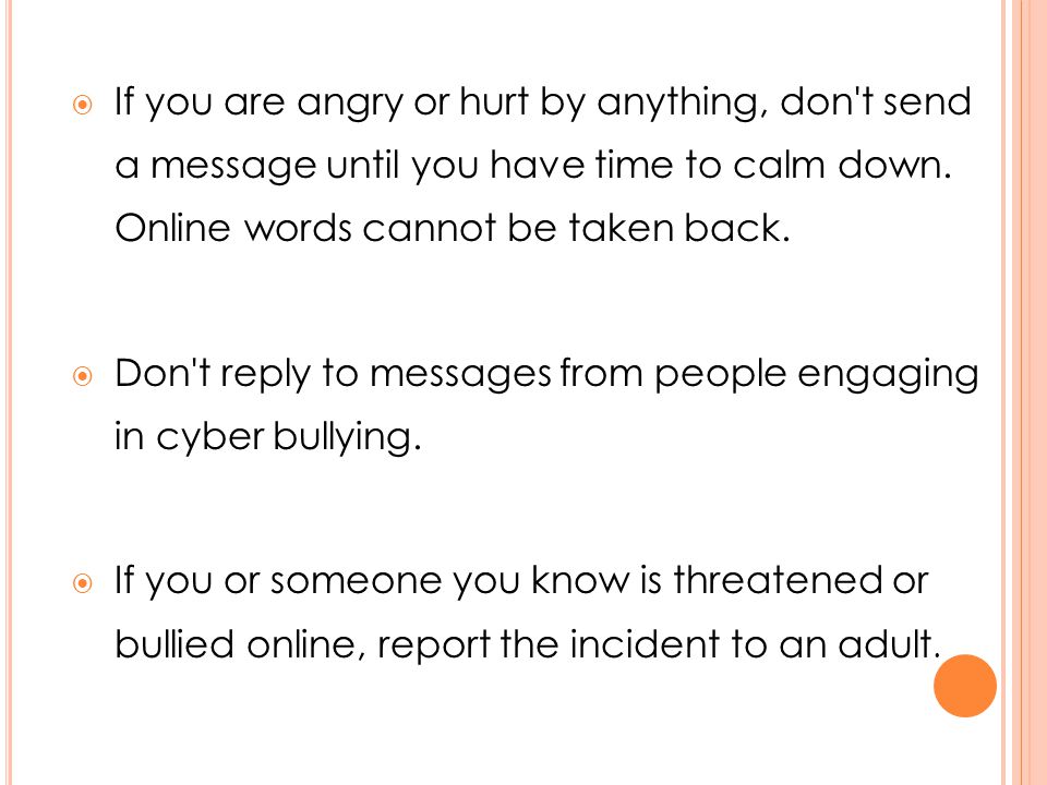  If you are angry or hurt by anything, don t send a message until you have time to calm down.