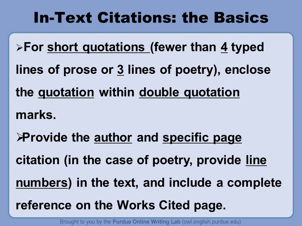 In-Text Citations: the Basics  For short quotations (fewer than 4 typed lines of prose or 3 lines of poetry), enclose the quotation within double quotation marks.
