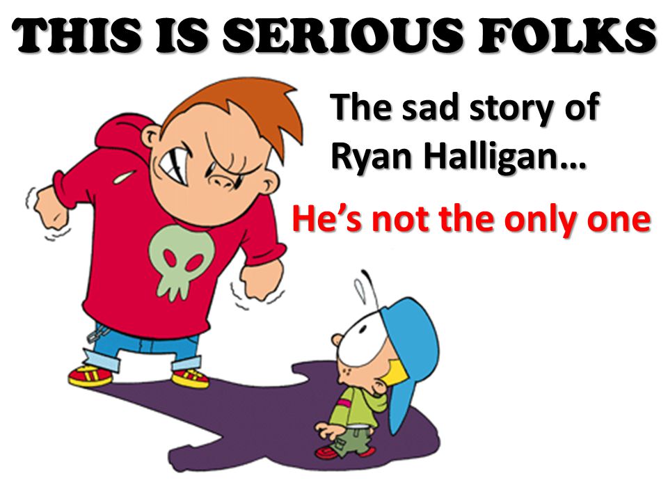 THIS IS SERIOUS FOLKS The sad story of Ryan Halligan… He’s not the only one