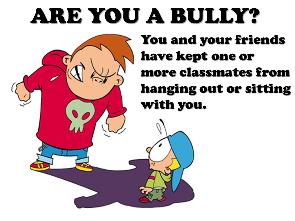 ARE YOU A BULLY.
