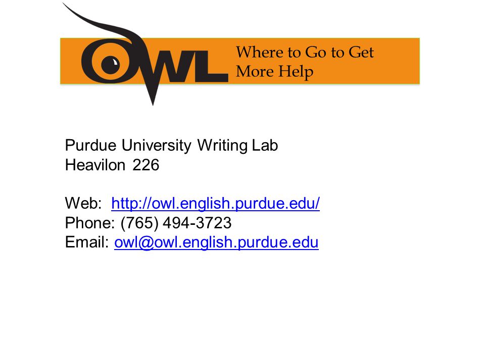 Purdue University Writing Lab Heavilon 226 Web:   Phone: (765) Where to Go to Get More Help