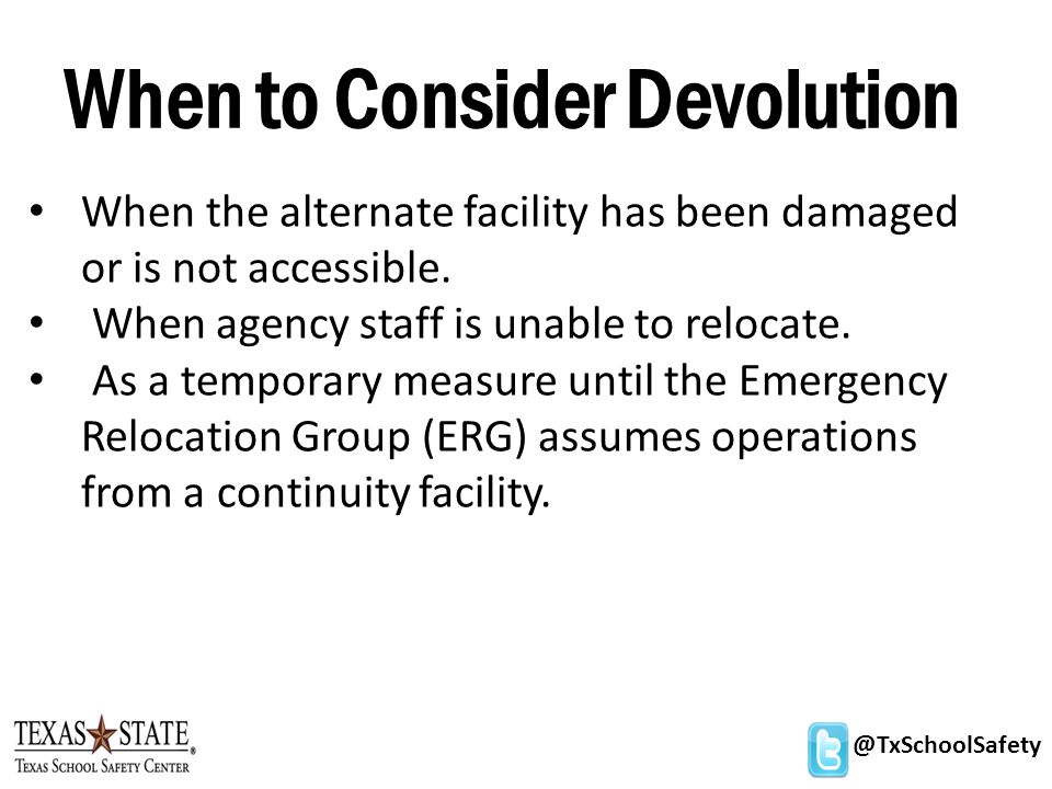 @TxSchoolSafety When to Consider Devolution When the alternate facility has been damaged or is not accessible.