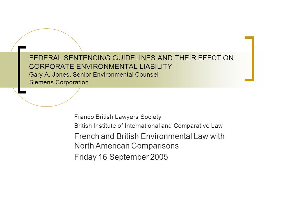 FEDERAL SENTENCING GUIDELINES AND THEIR EFFCT ON CORPORATE ENVIRONMENTAL LIABILITY Gary A.