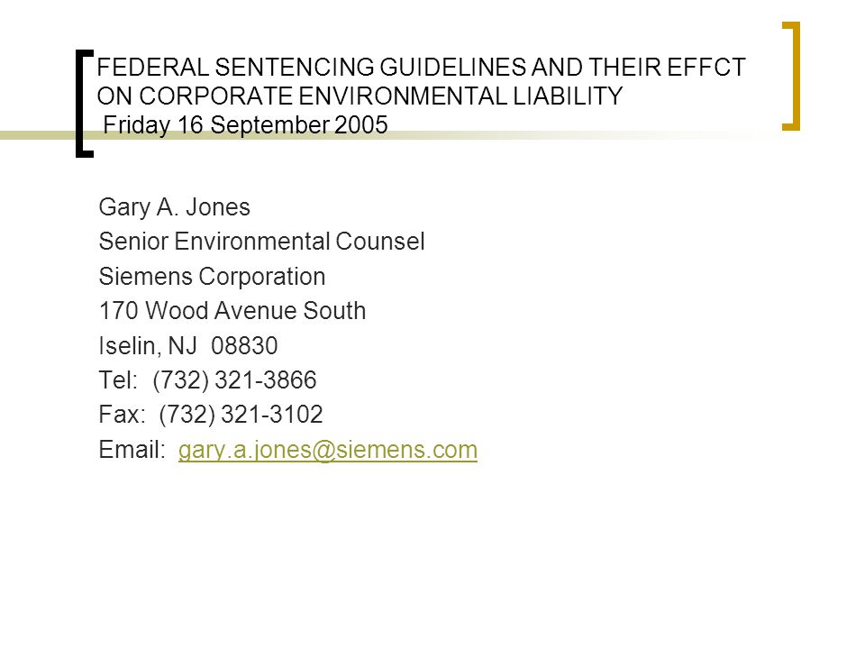 FEDERAL SENTENCING GUIDELINES AND THEIR EFFCT ON CORPORATE ENVIRONMENTAL LIABILITY Friday 16 September 2005 Gary A.