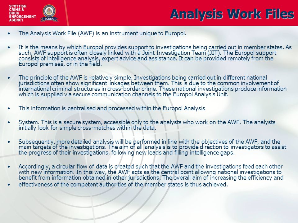 Analysis Work Files The Analysis Work File (AWF) is an instrument unique to Europol.