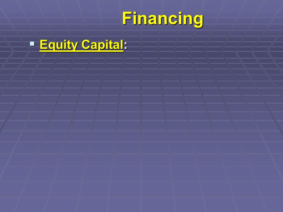 Financing  Equity Capital: