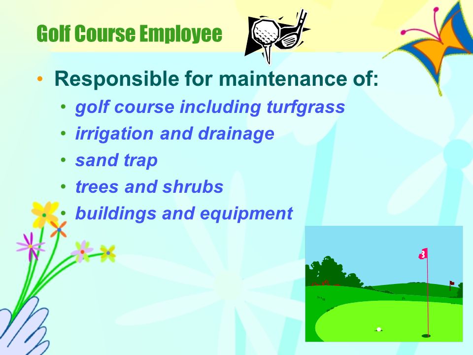 Grounds Maintenance Employee Cares for the land area and plants that surround a business, school, church, industry or other public or private places that have lawns and plants that have to be maintained