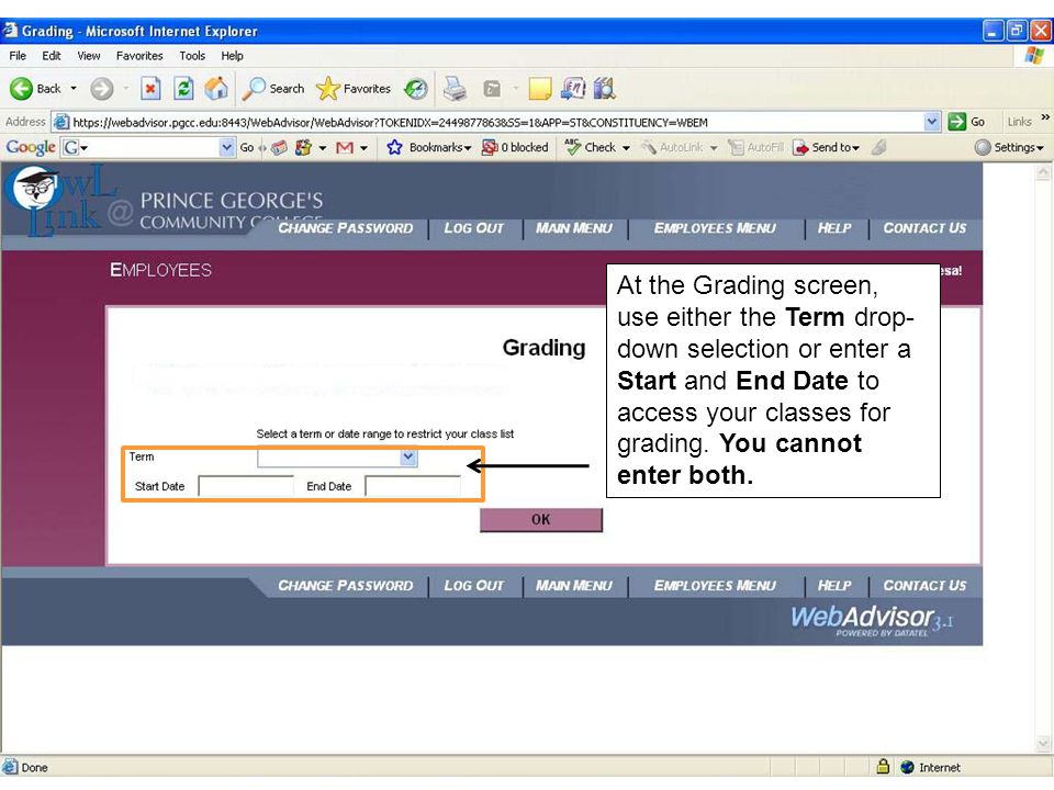 At the Grading screen, use either the Term drop- down selection or enter a Start and End Date to access your classes for grading.