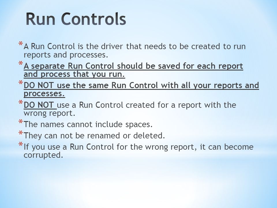 * A Run Control is the driver that needs to be created to run reports and processes.