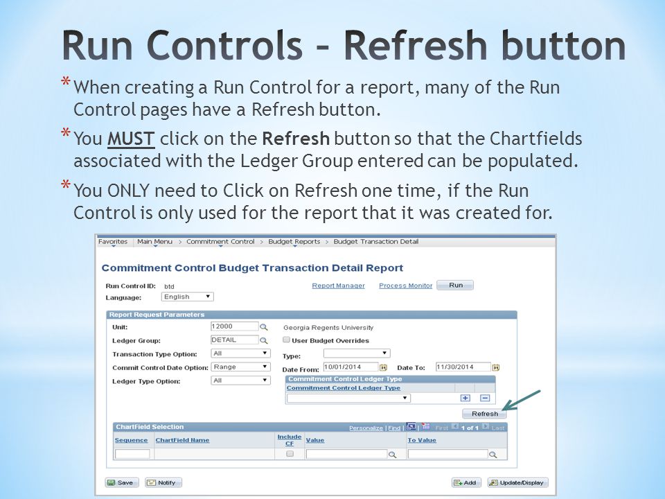 * When creating a Run Control for a report, many of the Run Control pages have a Refresh button.
