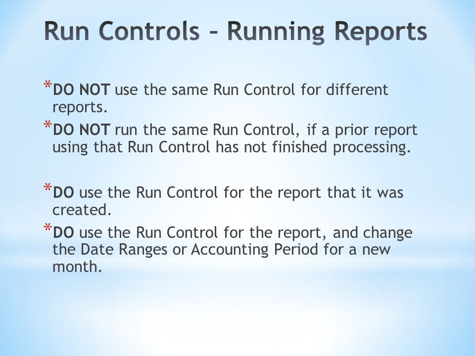 * DO NOT use the same Run Control for different reports.