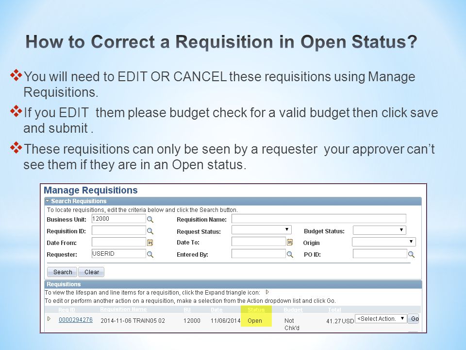  You will need to EDIT OR CANCEL these requisitions using Manage Requisitions.