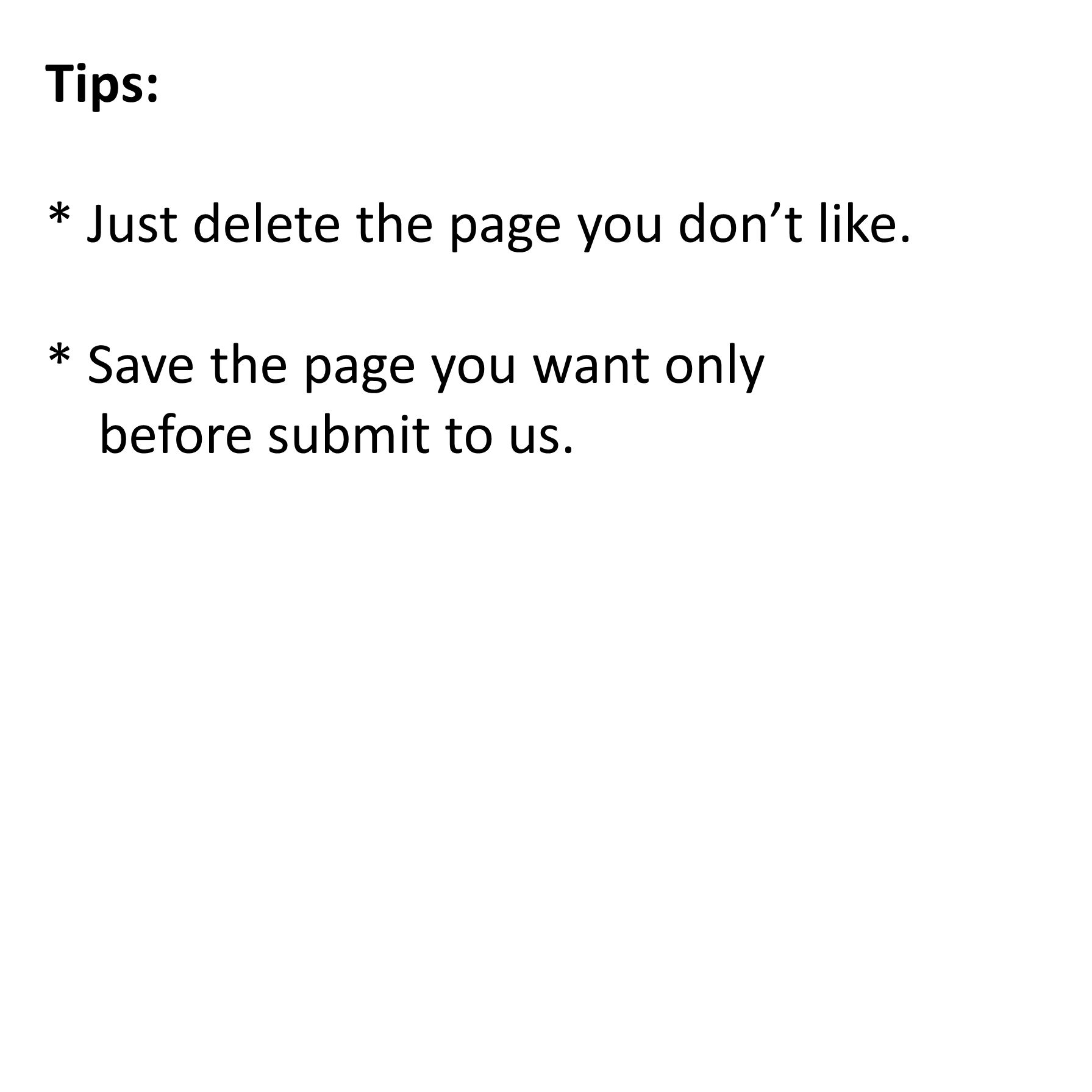 Tips: * Just delete the page you don’t like. * Save the page you want only before submit to us.