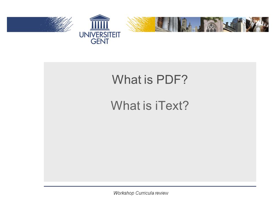 Workshop Curricula review What is PDF What is iText