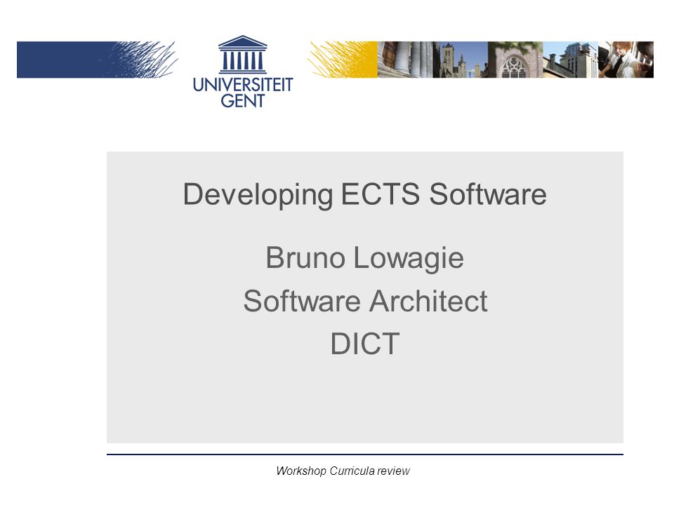 Workshop Curricula review Developing ECTS Software Bruno Lowagie Software Architect DICT