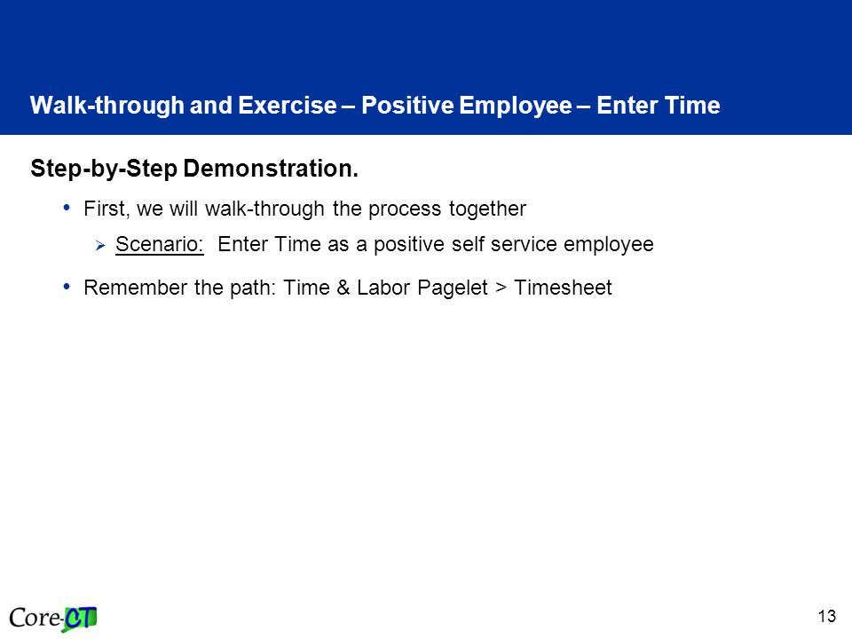 13 Walk-through and Exercise – Positive Employee – Enter Time Step-by-Step Demonstration.