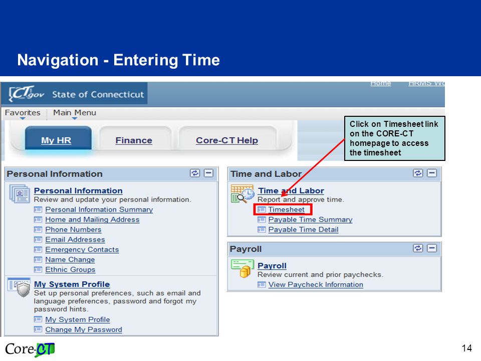 14 Navigation - Entering Time Click on Timesheet link on the CORE-CT homepage to access the timesheet