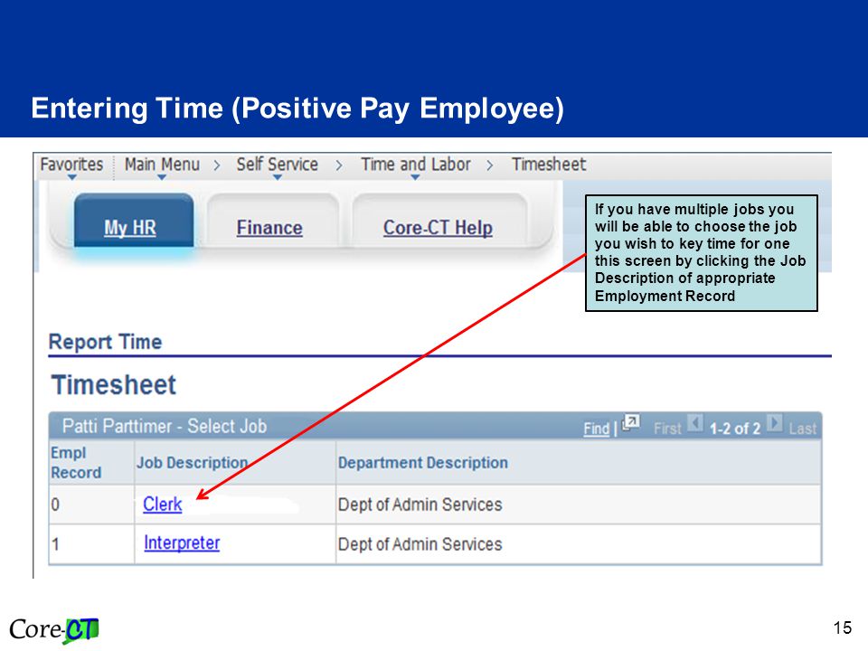 Entering Time (Positive Pay Employee) 15 If you have multiple jobs you will be able to choose the job you wish to key time for one this screen by clicking the Job Description of appropriate Employment Record