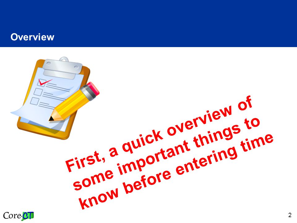 2 Overview First, a quick overview of some important things to know before entering time