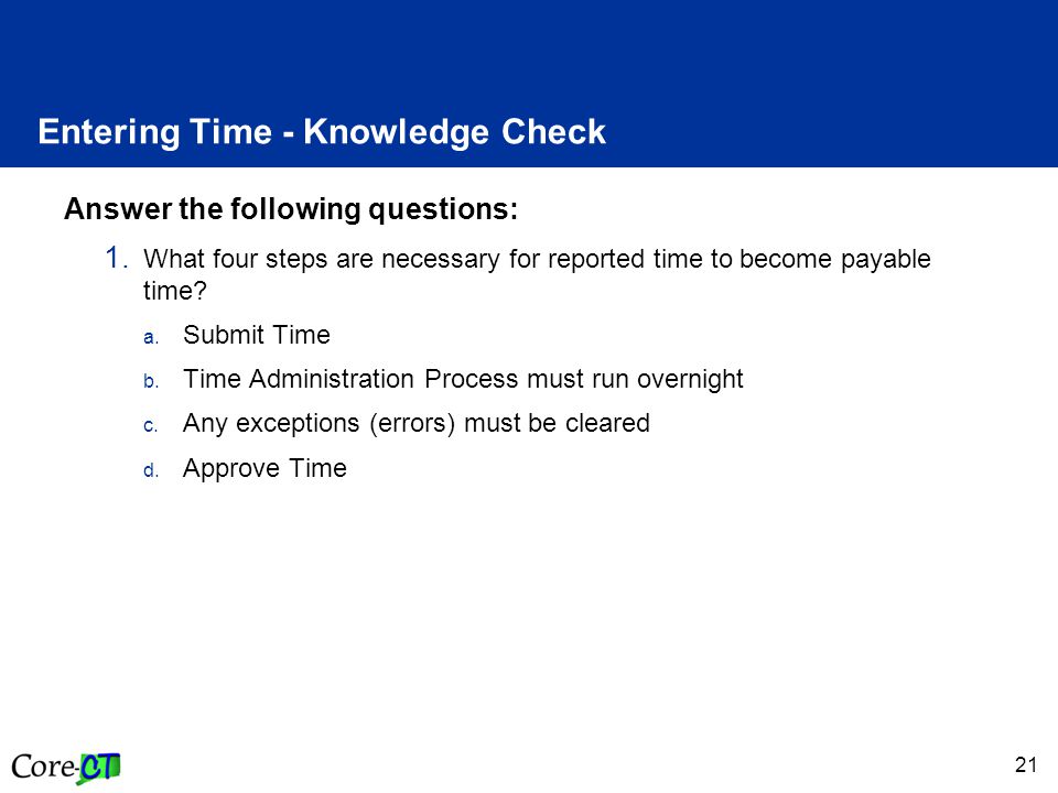 21 Entering Time - Knowledge Check Answer the following questions: 1.