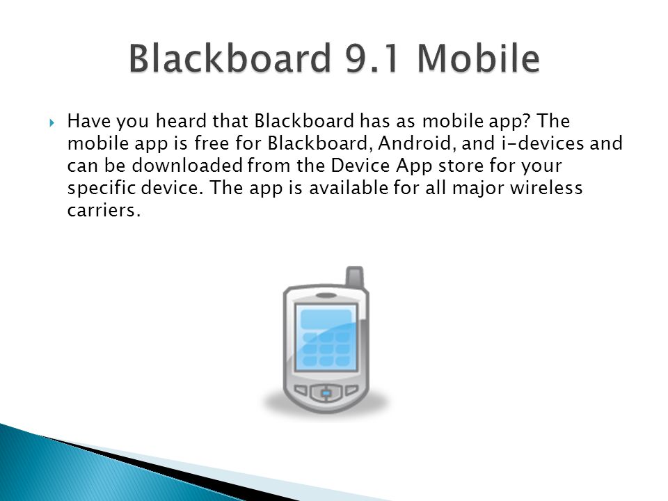  Have you heard that Blackboard has as mobile app.