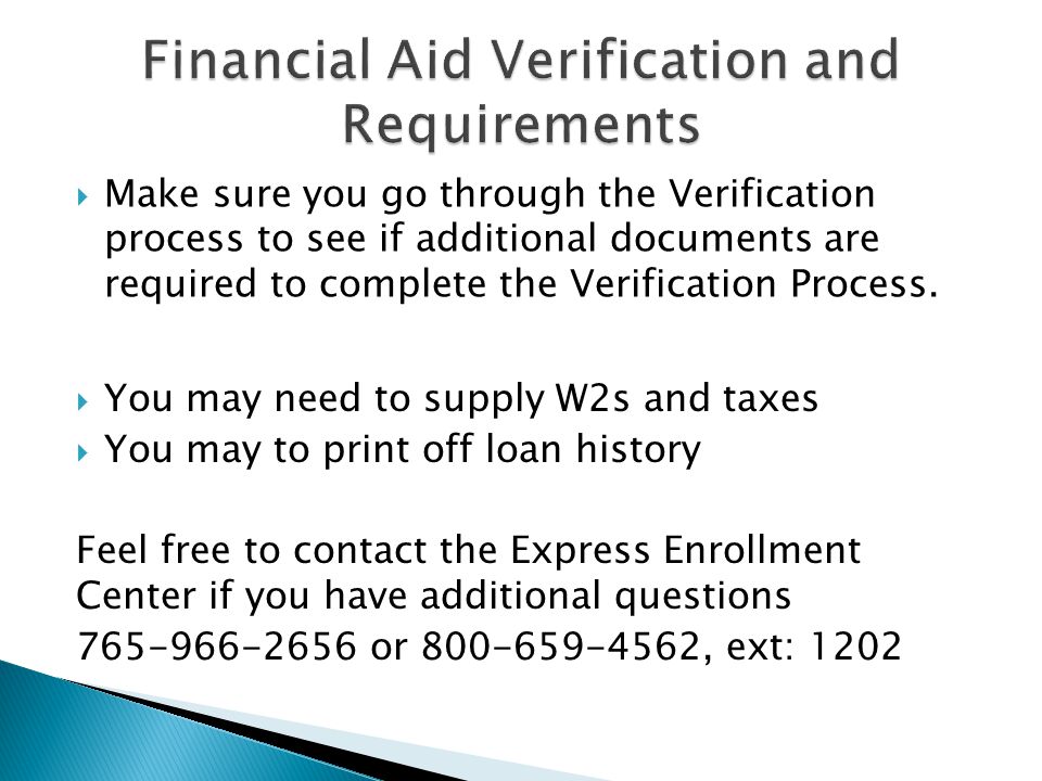  Make sure you go through the Verification process to see if additional documents are required to complete the Verification Process.