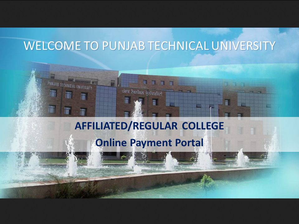 AFFILIATED/REGULAR COLLEGE Online Payment Portal WELCOME TO PUNJAB TECHNICAL UNIVERSITY