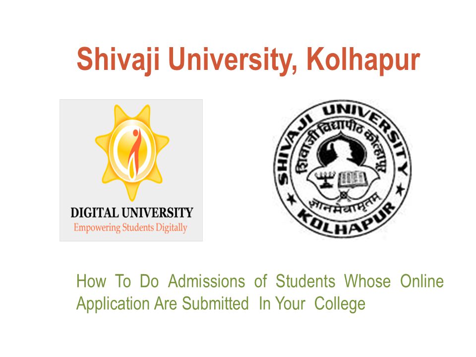 Shivaji University, Kolhapur How To Do Admissions of Students Whose Online Application Are Submitted In Your College