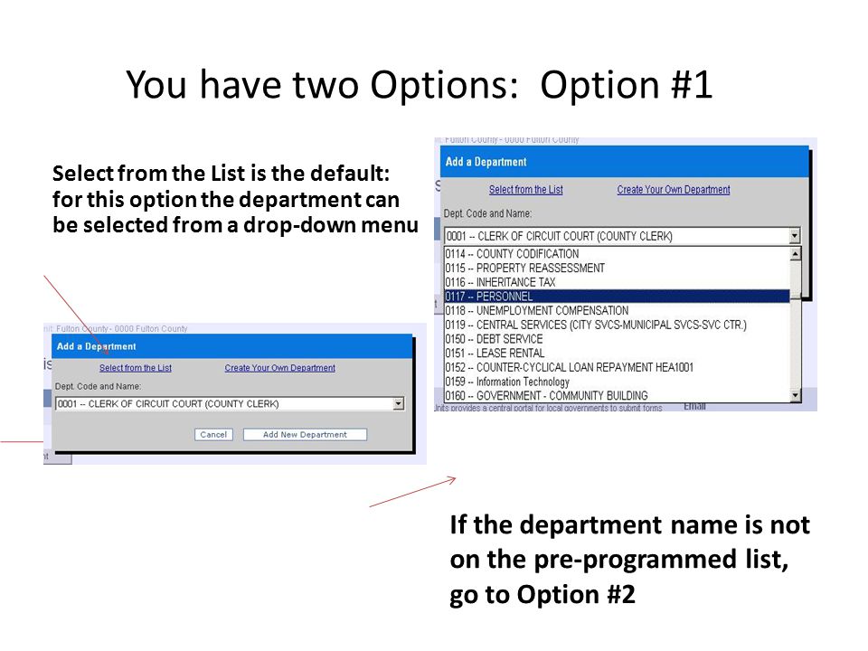 You have two Options: Option #1 Select from the List is the default: for this option the department can be selected from a drop-down menu If the department name is not on the pre-programmed list, go to Option #2